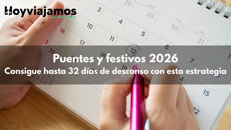 Puentes y festivos 2026: consigue hasta 32 días de descanso con esta estrategia