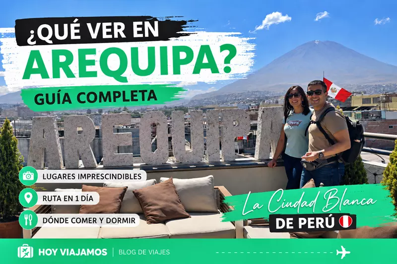 qué ver en Arequipa guia de viaje hoy viajamos