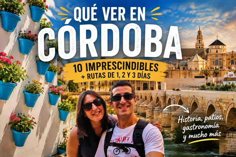 Qué ver en Córdoba: 10 imprescindibles + rutas de 1-3 días