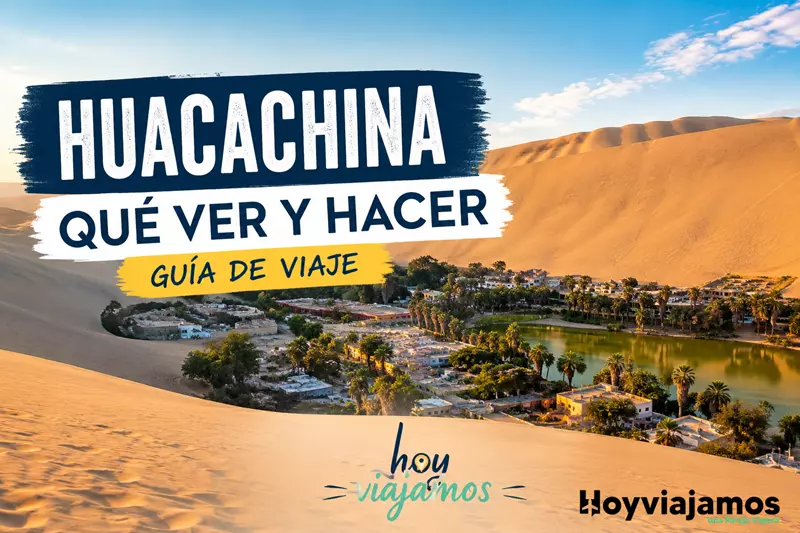 ¿Qué ver y hacer en Huacachina? Guía completa Hoy Viajamos