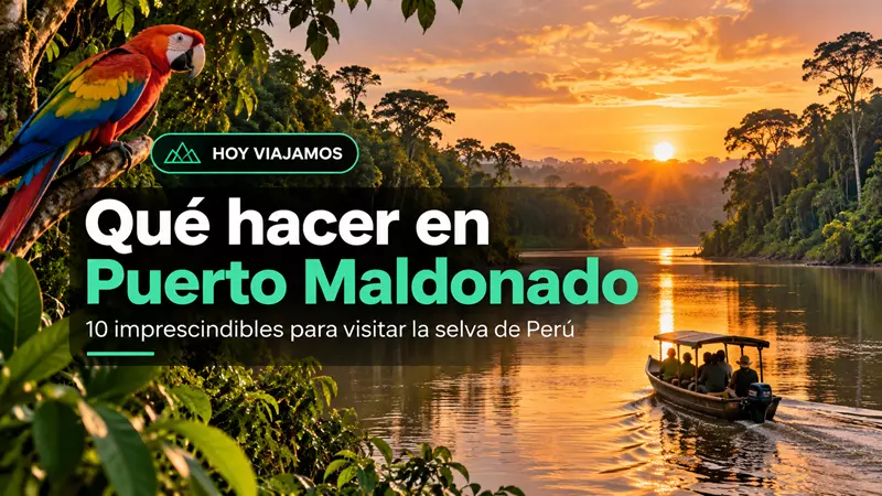 Qué hacer en Puerto Maldonado: 10 lugares imprescindibles y guía para visitar la selva de Perú
